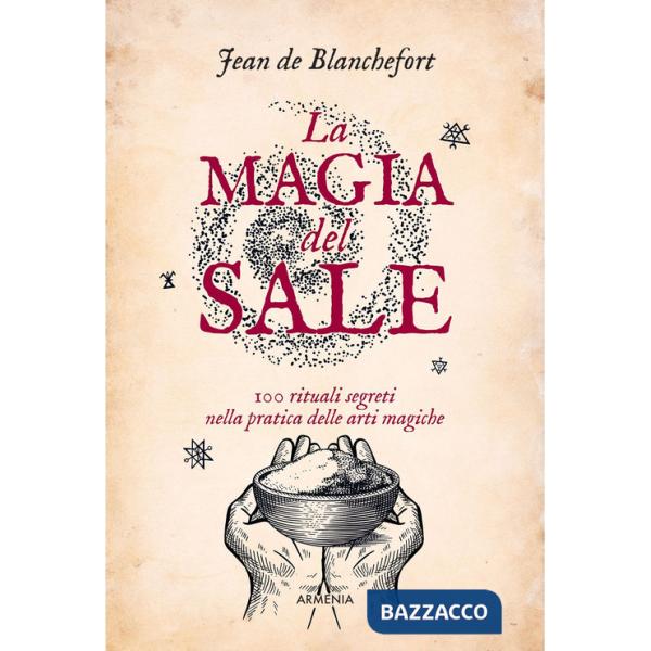 Magia del sale. 100 rituali segreti nella pratica delle arti magiche (La)