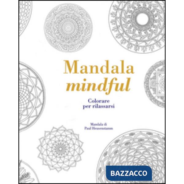 Mandala mindful. Colorare per rilassarsi