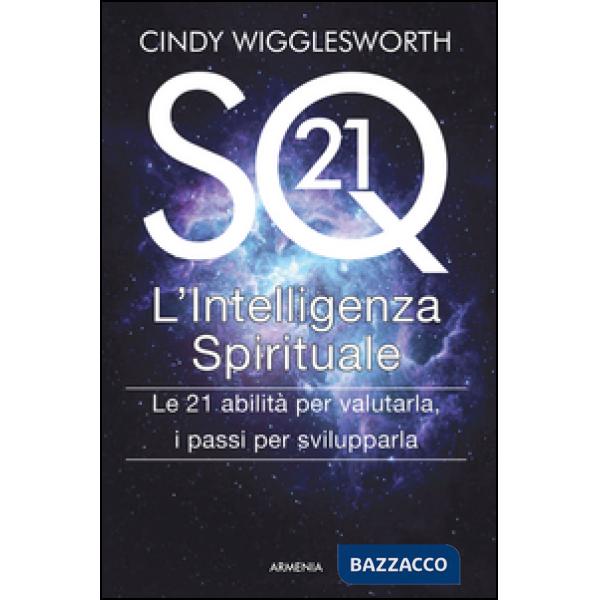 SQ21. L'intelligenza spirituale. Le 21 abilità per valutarla, i passi per svilupparla