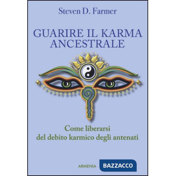 Guarire il karma ancestrale. Come liberarsi del debito karmico degli antenati