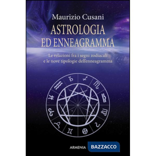 Astrologia ed enneagramma. Le relazioni tra i segni zodiacali e le nove tipologie dell'enneagramma