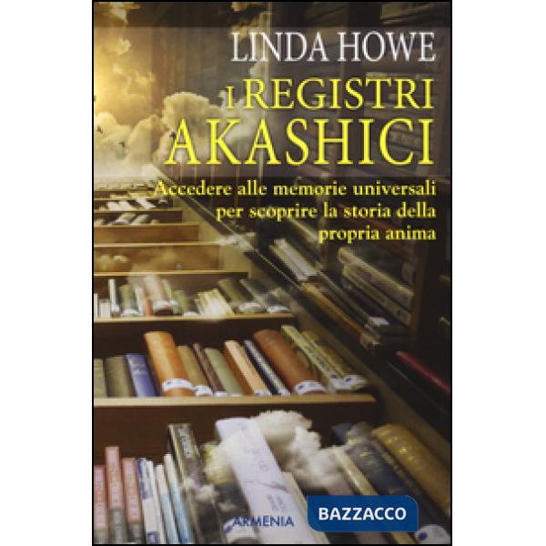 Registri akashici. Accedere alle memorie universali per scoprire la storia della propria anima (I)