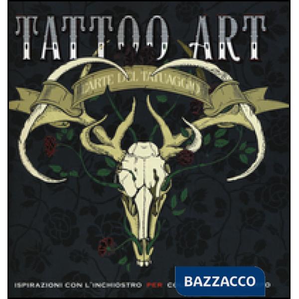 Tattoo art. L'arte del tatuaggio. Ispirazioni con l'inchiostro per colorare il tuo corpo. Ediz. illustrata
