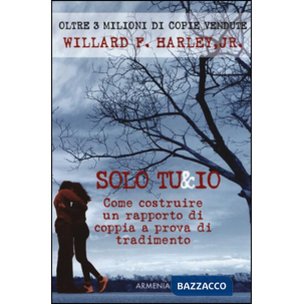 Solo tu & io. Come costruire un rapporto di coppia a prova di tradimento