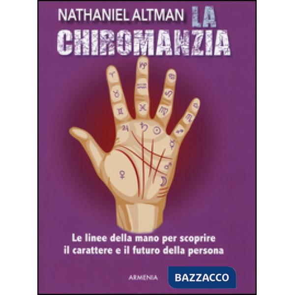 Chiromanzia. Le linee della mano per scoprire il carattere e il futuro della persona (La)