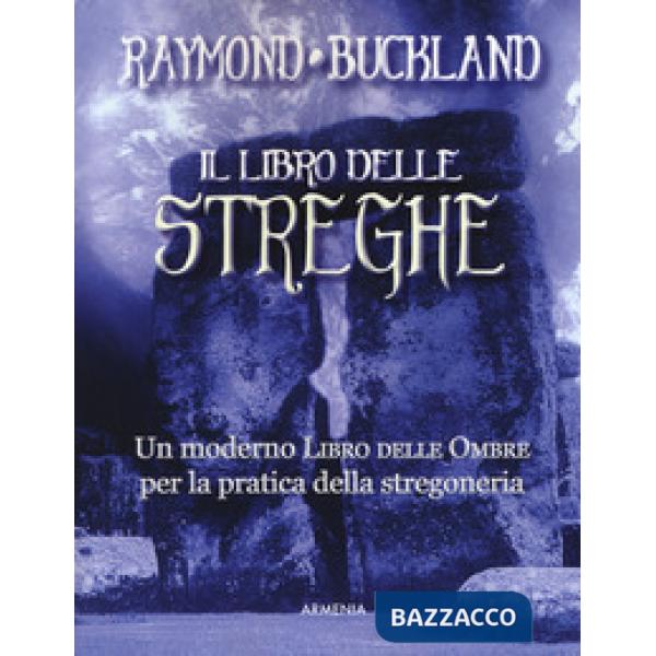 Libro delle streghe. Un moderno libro delle ombre per la pratica della stregoneria (Il)