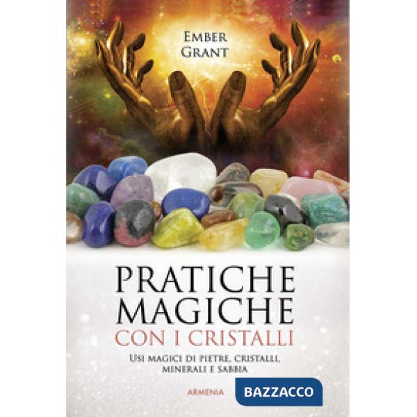 Pratiche magiche con i cristalli. Usi magici di pietre, cristalli, minerali e sabbia