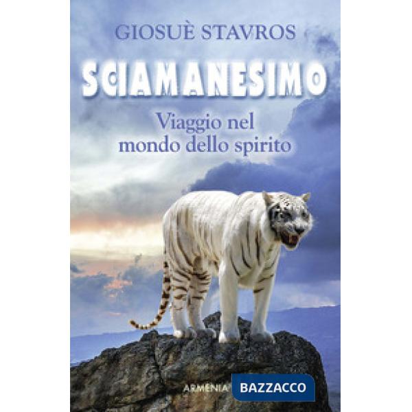 Sciamanesimo. Viaggio nel mondo dello spirito