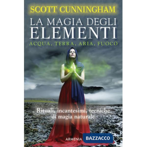 Magia degli elementi. Acqua, terra, aria, fuoco (La)