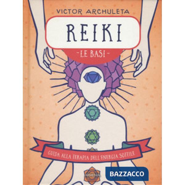 Reiki. Le basi. Guida alla terapia dell'energia sottile