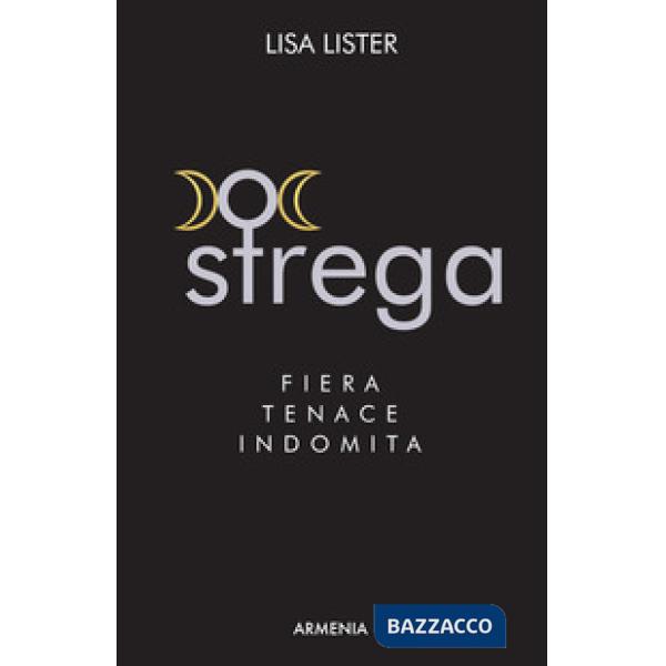 Strega. Fiera, tenace, indomita