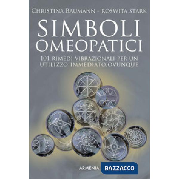 Simboli omeopatici. 101 rimedi vibrazionali per un utilizzo immediato, ovunque