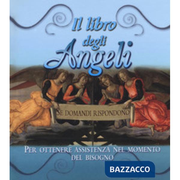 Libro degli angeli. Se domandi rispondono. Per ottenere assistenza nel momento del bisogno (Il)