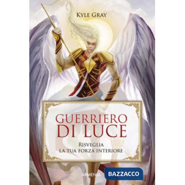 Guerriero di luce. Risveglia la tua forza interiore