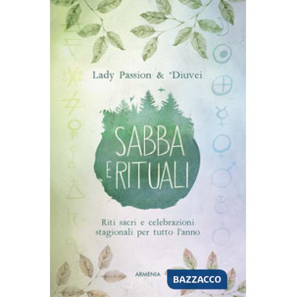 Sabba e rituali. Riti sacri e celebrazioni stagionali per tutto l'anno