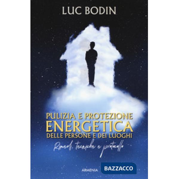 Pulizia e protezione energetica delle persone e dei luoghi. Rimedi, tecniche e protocollo