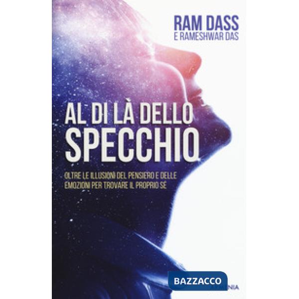 Al di là dello specchio. Oltre le illusioni del pensiero e delle emozioni per trovare il proprio sé