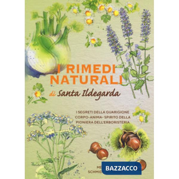 Rimedi naturali di santa Ildegarda. I segreti della guarigione olistica della pioniera dell'erboristeria (I)