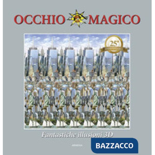 Occhio magico. Fantastiche illusioni 3D. Ediz. a colori