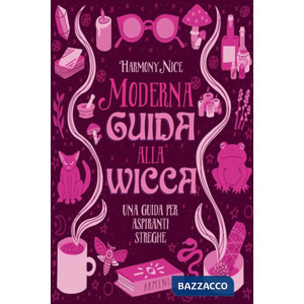 Moderna guida alla wicca. Una guida per aspiranti streghe
