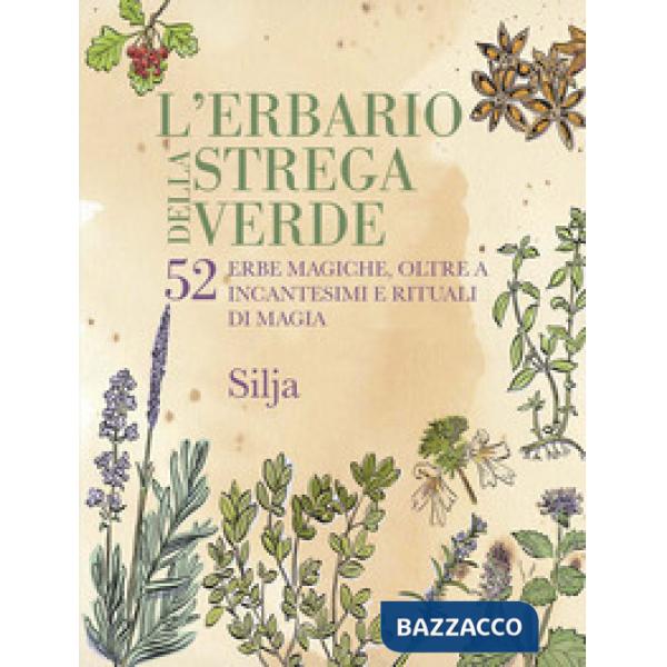 Erbario della strega verde. 52 erbe magiche, oltre a incantesimi e rituali di magia (L')
