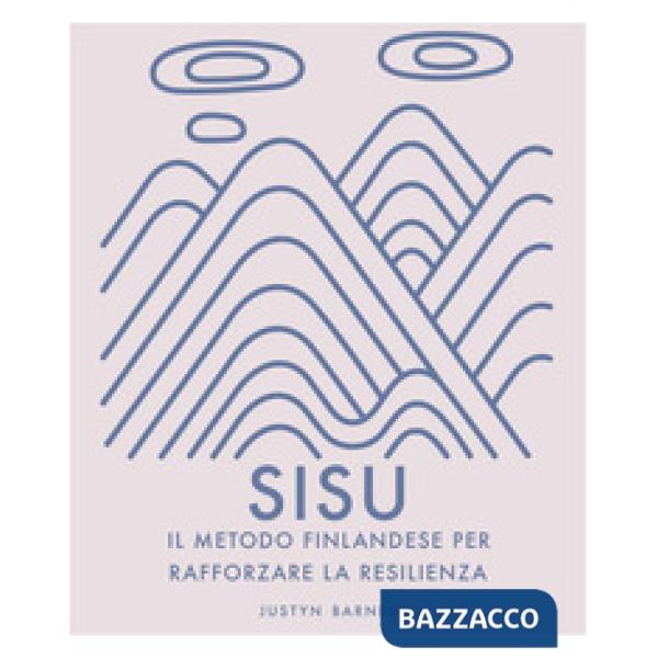 Sisu. Il metodo finlandese per rafforzare la resilienza. Ediz. a colori