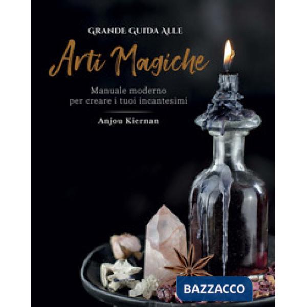 Grande guida alle arti magiche. Manuale moderno per creare i tuoi incantesimi. Ediz. a colori