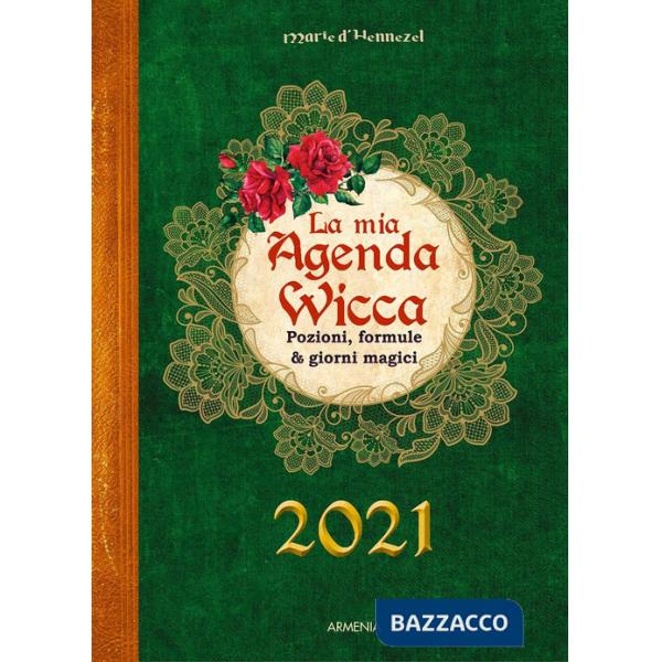 Mia agenda wicca. Pozioni, formule & giorni magici per tutto l'anno 2021 (La)