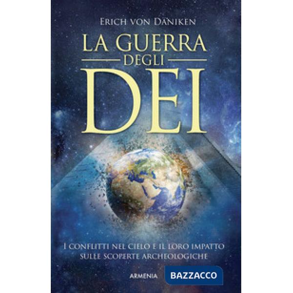 Guerra degli dei. I conflitti nel cielo e il loro impatto sulle scoperte archeologiche (La)