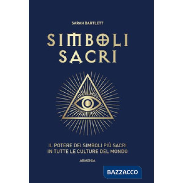 Simboli sacri. Il potere dei simboli più sacri in tutte le culture del mondo. Ediz. a colori