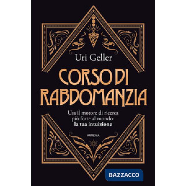 Corso di rabdomanzia. Usa il motore di ricerca più forte al mondo: la tua intuizione
