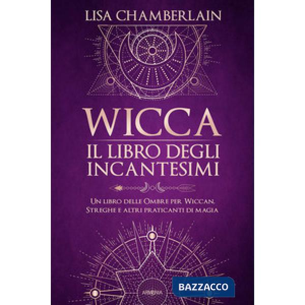 Wicca. Il libro degli incantesimi. Un libro delle ombre per wiccan, streghe e altri praticanti di magia