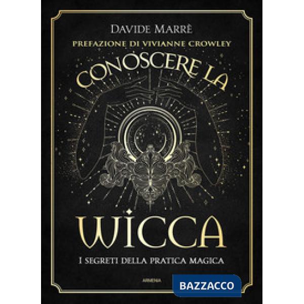 Conoscere la wicca. I segreti della pratica magica