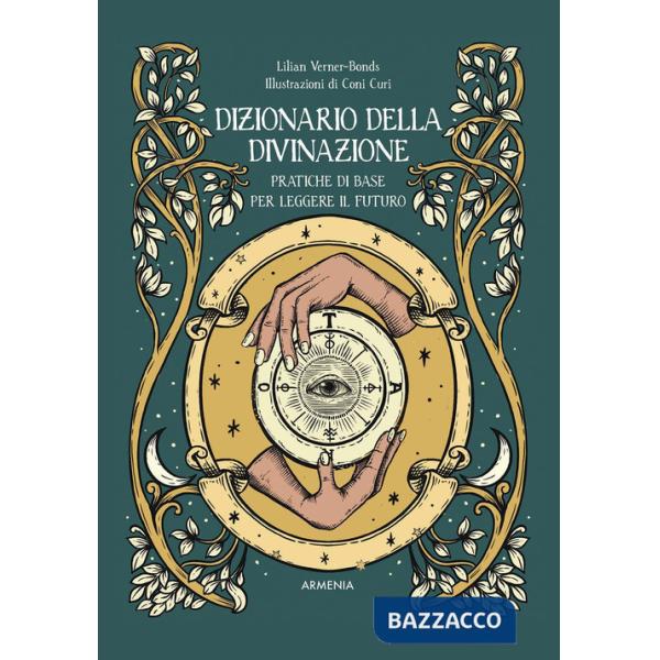 Dizionario della divinazione. Pratiche di base per leggere il futuro
