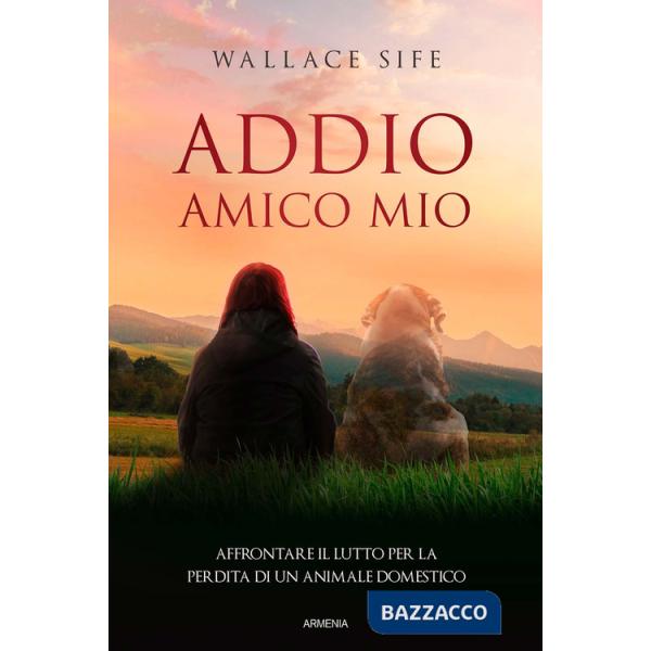 Addio, amico mio. Affrontare il lutto per la perdita di un animale domestico