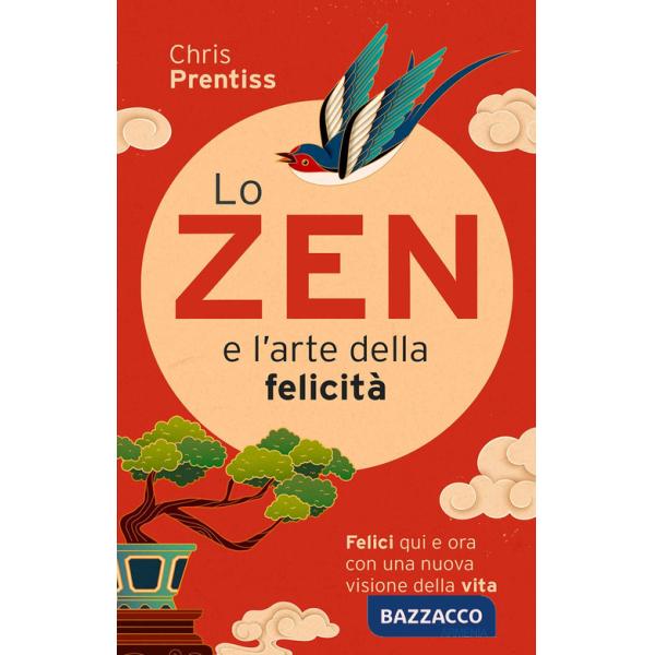 Zen e l'arte della felicità. Felici qui e ora con una nuova visione della vita (Lo)