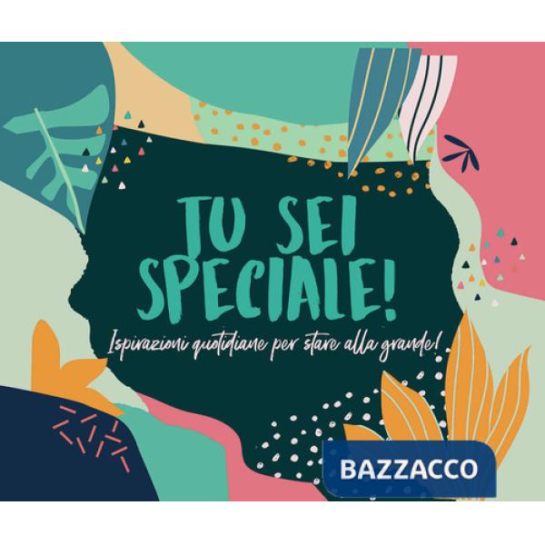 Tu sei speciale! Ispirazioni quotidiane per stare alla grande!