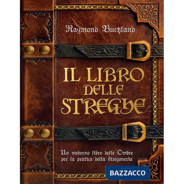 Libro delle streghe. Un moderno libro delle ombre per la pratica della stregoneria (Il)
