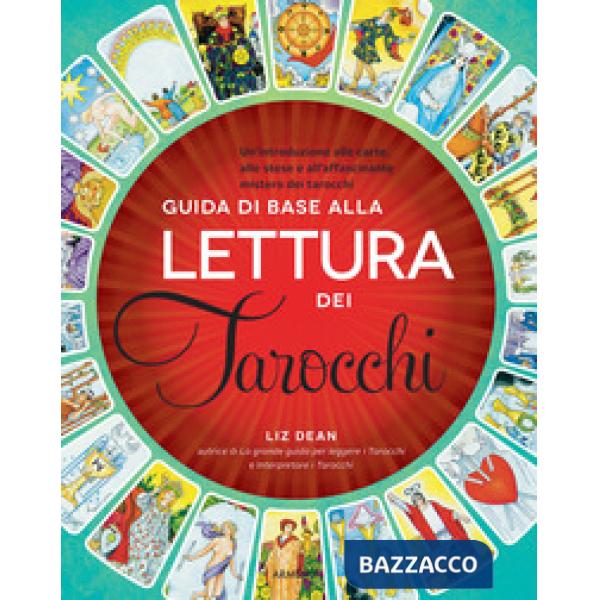 Guida di base alla lettura dei tarocchi. Un'introduzione alle carte, alle stese e all'affascinante mistero dei tarocchi