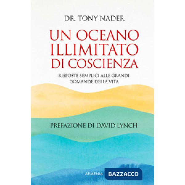 Oceano illimitato di coscienza. Risposte semplici alle grandi domande della vita (Un)