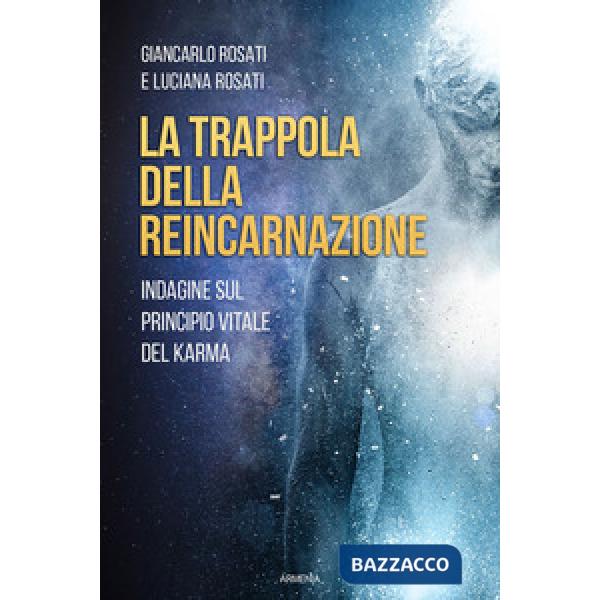 Trappola della reincarnazione. Indagine sul principio vitale del karma (La)