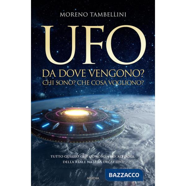Ufo. Da dove vengono? Chi sono? Che cosa vogliono? Tutto quello che conosciamo, ad oggi, sulla reale natura degli UFO