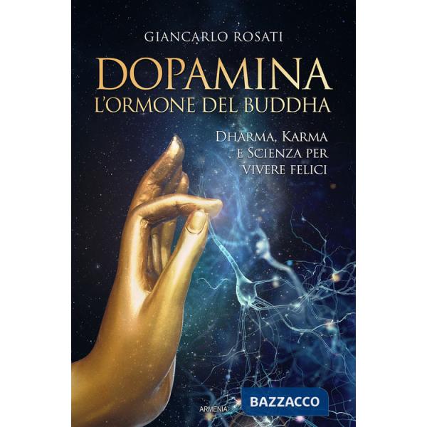 Dopamina. L'ormone del Buddha. Dharma, karma e scienza per vivere felici
