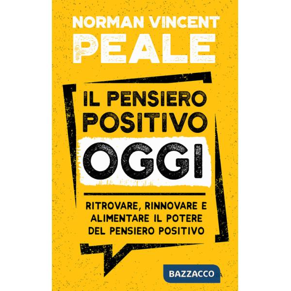 Pensiero positivo oggi. Ritrovare, rinnovare e alimentare il potere del pensiero positivo (Il)