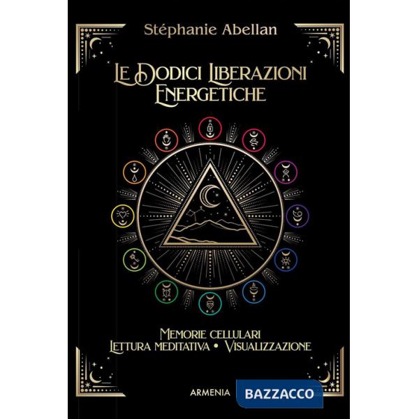 Dodici liberazioni energetiche. Memorie cellulari, lettura meditativa, visualizzazione (Le)