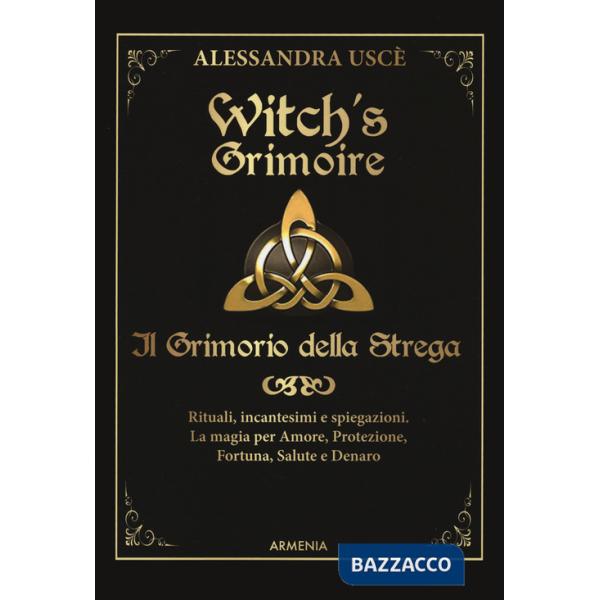 Witch's grimoire. Il grimorio della strega. Rituali, incantesimi e spiegazioni. La magia per amore, protezione, fortuna, salute 