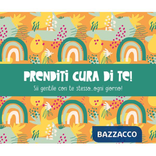 Prenditi cura di te! Sii gentile con te stesso... ogni giorno!