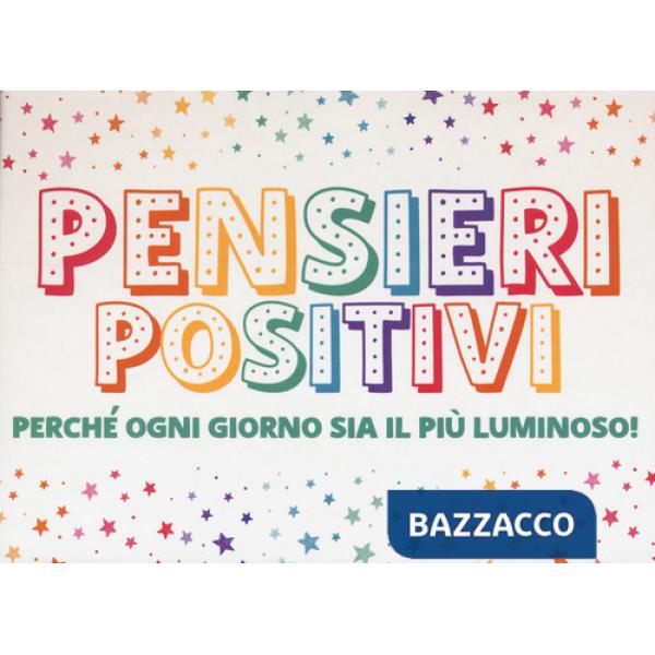 Pensieri positivi. Perché ogni giorno sia il più luminoso!