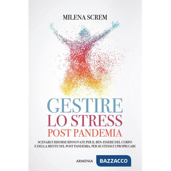 Gestire lo stress post-pandemia. Scenari e risorse rinnovate per il ben-essere del corpo e della mente nel post pandemia, per sé
