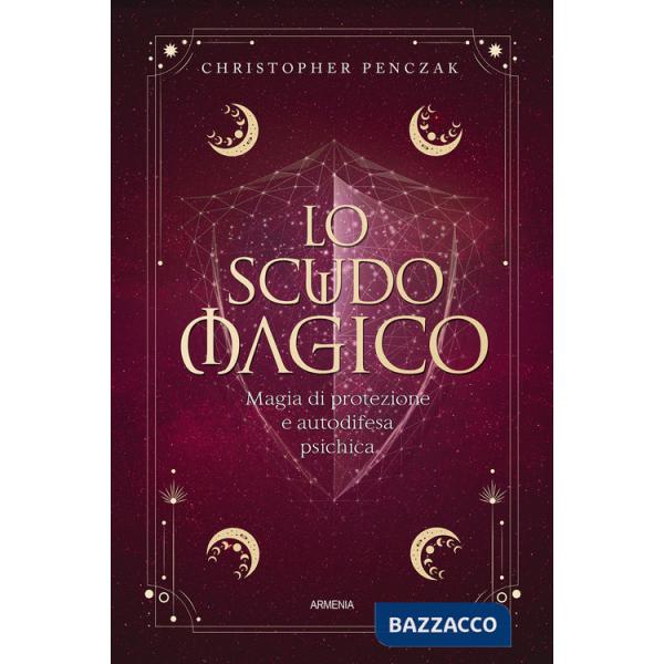 Scudo magico. Magia di protezione e autodifesa psichica (Lo)
